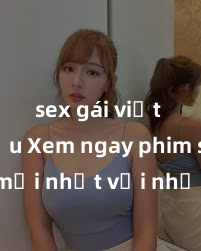 sex gái việt có bầu Xem ngay phim sex mới nhất với những cảnh nóng hổi không thể bỏ lỡ! Cơ hội tận hưởng những khoảnh khắc đầy kích thích ngay hôm nay!