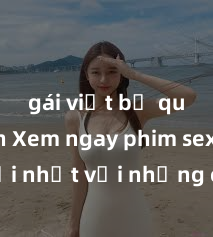 gái việt bị quay lén Xem ngay phim sex mới nhất với những cảnh nóng hổi không thể bỏ lỡ! Cơ hội tận hưởng những khoảnh khắc đầy kích thích ngay hôm nay!
