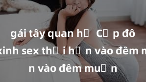 gái tây quan hệ Cặp đôi gái xinh sex thổi hồn vào đêm muộn