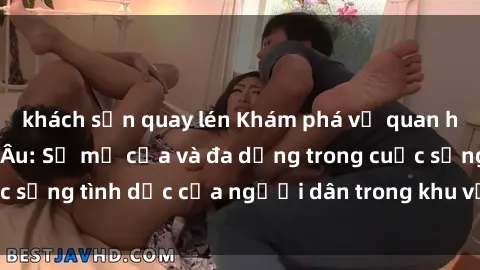 khách sạn quay lén Khám phá về quan hệ tình dục ở Bắc Âu: Sự mở cửa và đa dạng trong cuộc sống tình dục của người dân trong khu vực lạnh lẽo này