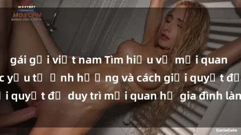 gái gọi việt nam Tìm hiểu về mối quan hệ sex mẹ con: Các yếu tố ảnh hưởng và cách giải quyết để duy trì mối quan hệ gia đình lành mạnh