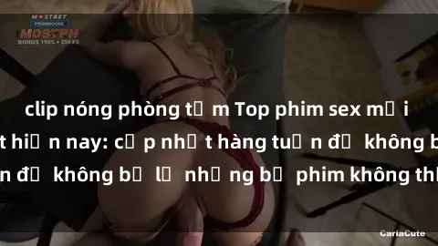 clip nóng phòng tắm Top phim sex mới nhất đang hot nhất hiện nay: cập nhật hàng tuần để không bỏ lỡ những bộ phim không thể bỏ qua!