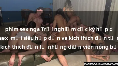 phim sex nga Trải nghiệm cực kỳ hấp dẫn với bộ phim sex  mới siêu hấp dẫn và kích thích đến từ những diễn viên nóng bỏng