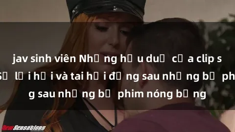 jav sinh viên Những hậu duệ của clip sex đình đám: Sự lợi hại và tai hại đằng sau những bộ phim nóng bỏng