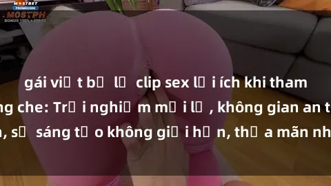 gái việt bị lộ clip sex lợi ích khi tham gia sex online không che: Trải nghiệm mới lạ, không gian an toàn, sự sáng tạo không giới hạn, thỏa mãn nhu cầu tình dục của bạn.