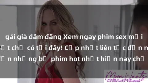 gái già dâm đãng Xem ngay phim sex mới nhất, hấp dẫn nhất chỉ có tại đây! Cập nhật liên tục đến những bộ phim hot nhất hiện nay chỉ trong vài cú click!