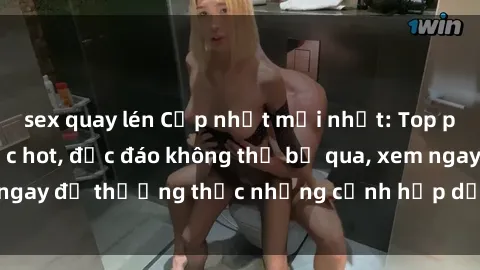 sex quay lén Cập nhật mới nhất: Top phim JAV Vietsub cực hot, độc đáo không thể bỏ qua, xem ngay để thưởng thức những cảnh hấp dẫn và đầy kích thích!