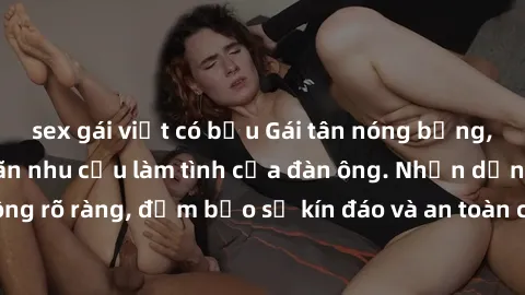 sex gái việt có bầu Gái tân nóng bỏng, dâm đãng thỏa mãn nhu cầu làm tình của đàn ông. Nhận dạng không rõ ràng, đảm bảo sự kín đáo và an toàn cho trải nghiệm tuyệt vời.