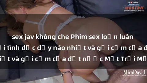 sex jav không che Phim sex loạn luân Nhật Bản: Thế giới tình dục đầy náo nhiệt và gợi cảm của đất nước Mặt Trời Mọc