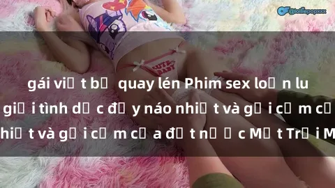 gái việt bị quay lén Phim sex loạn luân Nhật Bản: Thế giới tình dục đầy náo nhiệt và gợi cảm của đất nước Mặt Trời Mọc