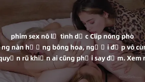 phim sex nô lệ tình dục Clip nóng phòng tắm: Hít thở nồng nàn hương bông hoa, người đẹp vô cùng gợi cảm và quyến rũ khiến ai cũng phải say đắm. Xem ngay để trải nghiệm điều đặc biệt!