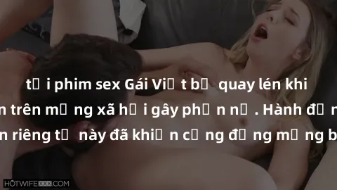 tải phim sex Gái Việt bị quay lén khi tắm, clip lan truyền trên mạng xã hội gây phẫn nộ. Hành động vi phạm quyền riêng tư này đã khiến cộng đồng mạng bức xúc và đòi trừng phạt thật nghiêm khắc.