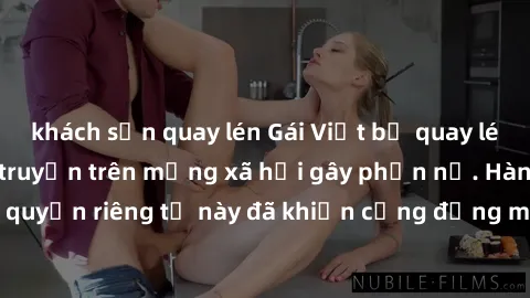 khách sạn quay lén Gái Việt bị quay lén khi tắm, clip lan truyền trên mạng xã hội gây phẫn nộ. Hành động vi phạm quyền riêng tư này đã khiến cộng đồng mạng bức xúc và đòi trừng phạt thật nghiêm khắc.