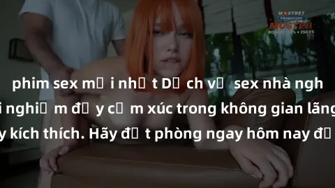 phim sex mới nhất Dịch vụ sex nhà nghỉ đẳng cấp: Trải nghiệm đầy cảm xúc trong không gian lãng mạn, đầy kích thích. Hãy đặt phòng ngay hôm nay để thỏa mãn khát khao của bạn!