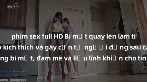 phim sex full HD Bí mật quay lén làm tình: Câu chuyện đầy kích thích và gây cấn từ người đứng sau camera. Hành động bí mật, đam mê và liều lĩnh khiến cho tình yêu trở nên mãnh liệt hơn bao giờ hết.