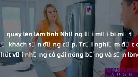 quay lén làm tình Những lời mời bí mật: Gái Việt làm tình ở khách sạn đẳng cấp. Trải nghiệm độc đáo và cuốn hút với những cô gái nóng bỏng và sẵn lòng thỏa mãn mọi nhu cầu của bạn.