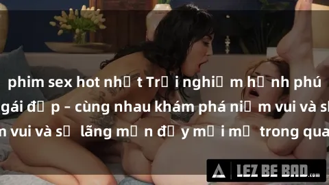 phim sex hot nhất Trải nghiệm hạnh phúc khi làm tình với gái đẹp – cùng nhau khám phá niềm vui và sự lãng mạn đầy mới mẻ trong quan hệ của bạn.