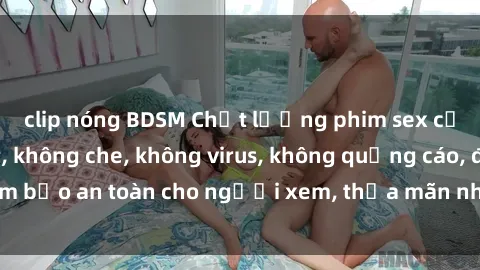 clip nóng BDSM Chất lượng phim sex cập nhật mới nhất, không che, không virus, không quảng cáo, đảm bảo an toàn cho người xem, thỏa mãn nhu cầu tình dục của bạn.