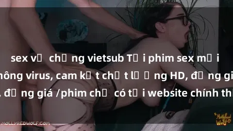 sex vợ chồng vietsub Tải phim sex mới nhất cực nhanh không virus, cam kết chất lượng HD, đồng giá /phim chỉ có tại website chính thức. Đặt ngay!