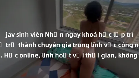 jav sinh viên Nhận ngay khoá học lập trình Java miễn phí để trở thành chuyên gia trong lĩnh vực công nghệ thông tin. Học online, linh hoạt với thời gian, không giới hạn địa điểm. Đăng ký ngay!