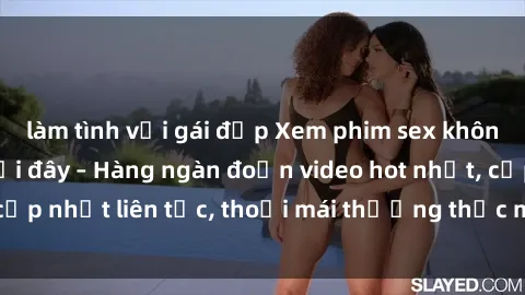làm tình với gái đẹp Xem phim sex không che miễn phí tại đây – Hàng ngàn đoạn video hot nhất, cập nhật liên tục, thoải mái thưởng thức mà không tốn kém.
