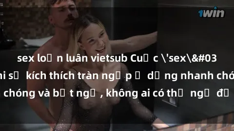 sex loạn luân vietsub Cuộc 'sex' trong thang máy: Khi sự kích thích tràn ngập ở dạng nhanh chóng và bất ngờ, không ai có thể ngờ được điều gì sẽ xảy ra!