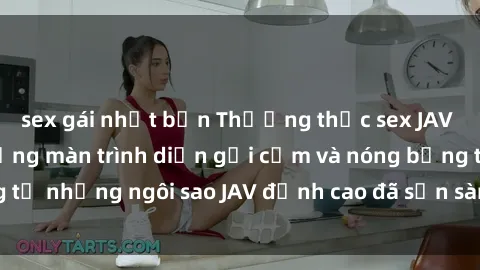 sex gái nhật bản Thưởng thức sex JAV idol miễn phí: Những màn trình diễn gợi cảm và nóng bỏng từ những ngôi sao JAV đỉnh cao đã sẵn sàng để bạn khám phá.