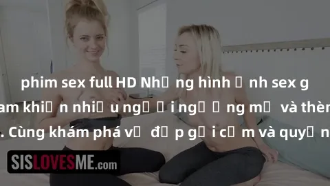phim sex full HD Những hình ảnh sex gái sinh viên Việt Nam khiến nhiều người ngưỡng mộ và thèm khát. Cùng khám phá vẻ đẹp gợi cảm và quyến rũ của những cô gái trẻ này.