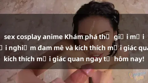 sex cosplay anime Khám phá thế giới mới của sex online: trải nghiệm đam mê và kích thích mọi giác quan ngay từ hôm nay!