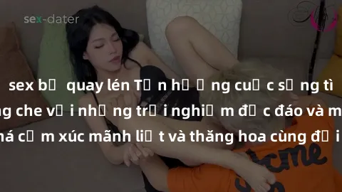 sex bị quay lén Tận hưởng cuộc sống tình dục online không che với những trải nghiệm độc đáo và mới lạ. Khám phá cảm xúc mãnh liệt và thăng hoa cùng đối tác tại các trang web chuyên nghiệp.