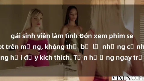 gái sinh viên làm tình Đón xem phim sex mới nhất đang hot trên mạng, không thể bỏ lỡ những cảnh nóng hổi đầy kích thích. Tận hưởng ngay trước khi bị xoá chóng mặt!