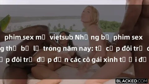 phim sex mỹ vietsub Những bộ phim sex JAV hot nhất không thể bỏ lỡ trong năm nay: từ cặp đôi trẻ đẹp đến các cô gái xinh tươi đầy sức hút.