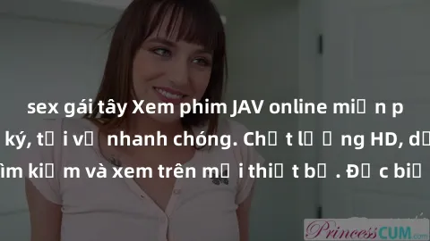 sex gái tây Xem phim JAV online miễn phí không cần đăng ký, tải về nhanh chóng. Chất lượng HD, dễ dàng tìm kiếm và xem trên mọi thiết bị. Đặc biệt, không quảng cáo làm phiền.
