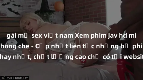 gái mỹ sex việt nam Xem phim jav hd miễn phí đỉnh cao không che - Cập nhật liên tục những bộ phim sex hay nhất, chất lượng cao chỉ có tại website chuyên nghiệp hàng đầu.