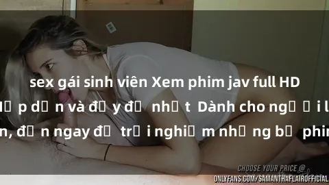 sex gái sinh viên Xem phim jav full HD online miễn phí - Hấp dẫn và đầy đủ nhất  Dành cho người lớn, đến ngay để trải nghiệm những bộ phim hấp dẫn và hấp dẫn.