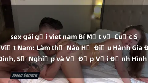 sex gái gọi viet nam Bí Mật về Cuộc Sống Của Các MILF Việt Nam: Làm thế Nào Họ Điều Hành Gia Đình, Sự Nghiệp và Vẻ Đẹp Với Định Hình Văn Hóa Đương Đại