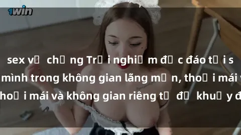 sex vợ chồng Trải nghiệm độc đáo tại sex nhà nghỉ: ẩn mình trong không gian lãng mạn, thoải mái và không gian riêng tư để khuấy động tình ái.