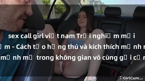 sex call girl việt nam Trải nghiệm mới lạ với sex phòng tắm - Cách tạo hứng thú và kích thích mạnh mẽ trong không gian vô cùng gợi cảm và lãng mạn