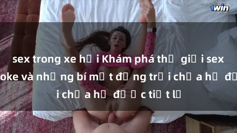 sex trong xe hơi Khám phá thế giới sex quán karaoke và những bí mật động trời chưa hề được tiết lộ