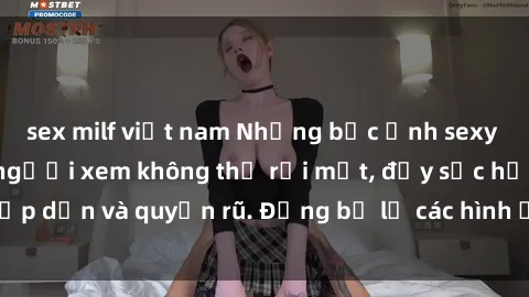 sex milf việt nam Những bức ảnh sexy tá gợi cảm khiến người xem không thể rời mắt, đầy sức hấp dẫn và quyến rũ. Đừng bỏ lỡ các hình ảnh nóng bỏng này!