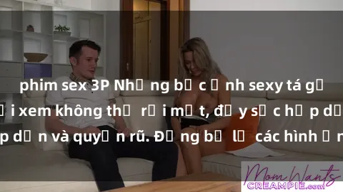 phim sex 3P Những bức ảnh sexy tá gợi cảm khiến người xem không thể rời mắt, đầy sức hấp dẫn và quyến rũ. Đừng bỏ lỡ các hình ảnh nóng bỏng này!