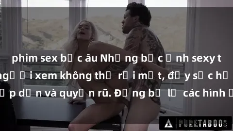 phim sex bắc âu Những bức ảnh sexy tá gợi cảm khiến người xem không thể rời mắt, đầy sức hấp dẫn và quyến rũ. Đừng bỏ lỡ các hình ảnh nóng bỏng này!