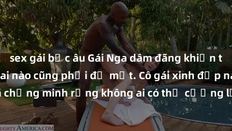 sex gái bắc âu Gái Nga dâm đãng khiến tim bất cứ chàng trai nào cũng phải đỏ mặt. Cô gái xinh đẹp này đã chứng minh rằng không ai có thể cưỡng lại khi cô làm tình đắm say.