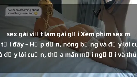 sex gái việt làm gái gọi Xem phim sex miễn phí online ngay tại đây – Hấp dẫn, nóng bỏng và đầy lôi cuốn, thỏa mãn mọi người và thú vui của bạn!