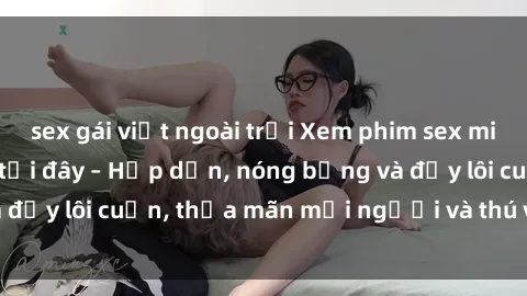 sex gái việt ngoài trời Xem phim sex miễn phí online ngay tại đây – Hấp dẫn, nóng bỏng và đầy lôi cuốn, thỏa mãn mọi người và thú vui của bạn!