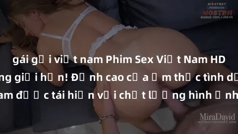 gái gọi việt nam Phim Sex Việt Nam HD - Xem ngay và không giới hạn! Đỉnh cao của ẩm thực tình dục Việt Nam được tái hiện với chất lượng hình ảnh sắc nét. Hãy thưởng thức ngay!
