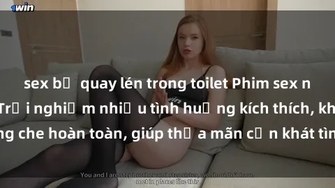 sex bị quay lén trong toilet Phim sex nữ sinh mới nhất: Trải nghiệm nhiều tình huống kích thích, không che hoàn toàn, giúp thỏa mãn cơn khát tình dục của các bạn trẻ